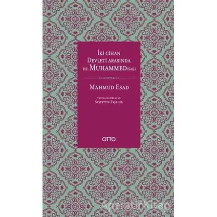 İki Cihan Devleti Arasında Hz. Muhammed (sas.) - Mahmud Esad - Otto Yayınları
