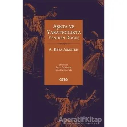 Aşkta ve Yaratıcılıkta Yeniden Doğuş - A. Reza Arasteh - Otto Yayınları