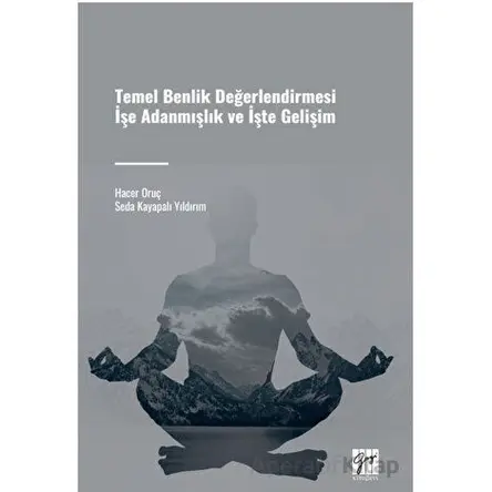 Temel Benlik Değerlendirmesi İşe Adanmışlık ve İşte Gelişim - Seda Kayapalı Yıldırım - Gazi Kitabevi