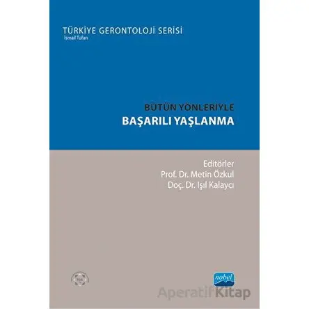 Bütün Yönleriyle Başarılı Yaşlanma - Kolektif - Nobel Akademik Yayıncılık