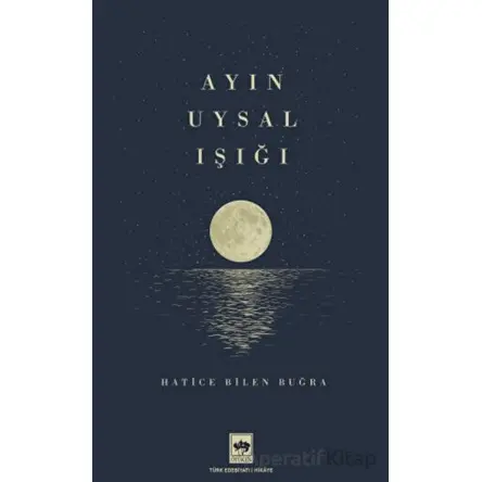 Ayın Uysal Işığı - Hatice Bilen Buğra - Ötüken Neşriyat