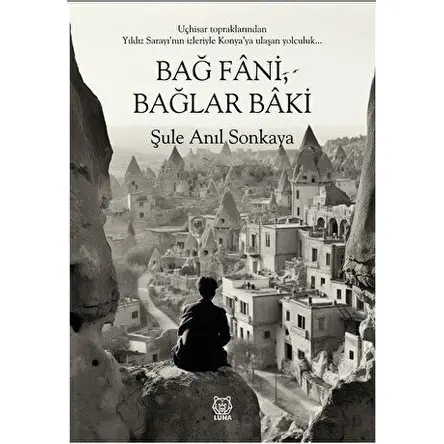 Bağ Fani, Bağlar Baki - Şule Anıl Sonkaya - Luna Yayınları