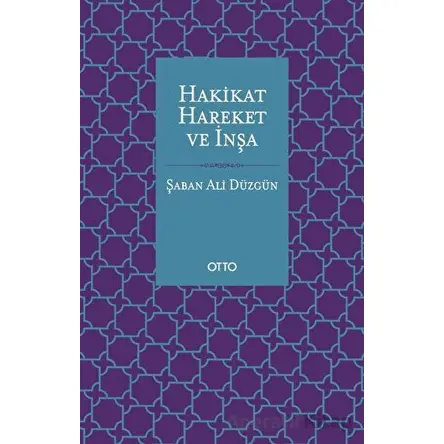 Hakikat, Hareket ve İnşa - Şaban Ali Düzgün - Otto Yayınları