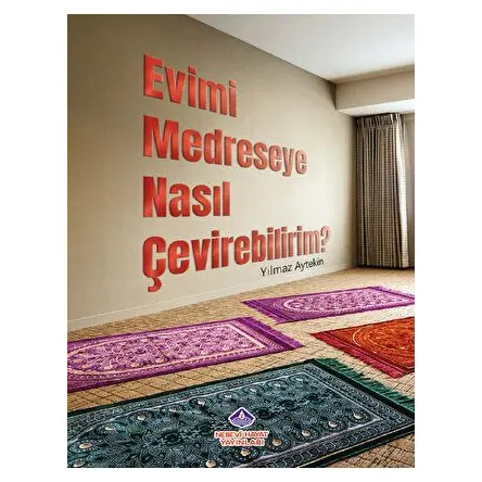 Evimi Medreseye Nasıl Çevirebilirim? - Yılmaz Aytekin - Nebevi Hayat Yayınları