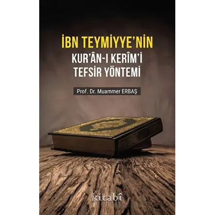 İbn Teymiyyenin Kuran-ı Kerimi Tefsir Yöntemi - Muammer Erbaş - Kitabi Yayınevi
