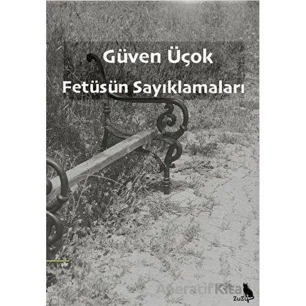 Fetüsün Sayıklamaları - Güven Üçok - Zuzu Kitap