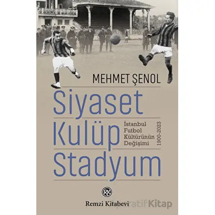 Siyaset, Kulüp, Stadyum - Mehmet Şenol - Remzi Kitabevi