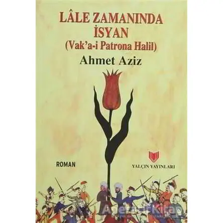 Lale Zamanında İsyan - Ahmet Aziz - Yalçın Yayınları