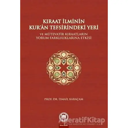 Kıraat İlminin Kur’an Tefsirindeki Yeri ve Mütevatir Kıraatların Yorum Farklılıklarına Etkisi
