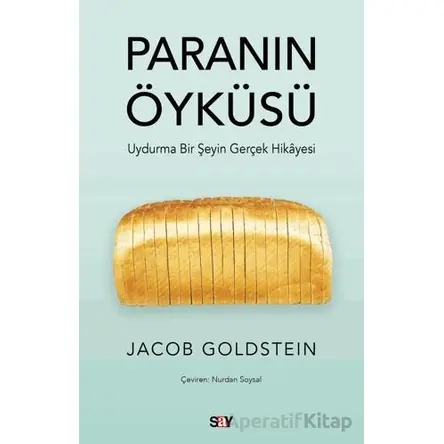 Paranın Öyku¨su¨ - Uydurma Bir Şeyin Gerçek Hikayesi - Jacob Goldstein - Say Yayınları