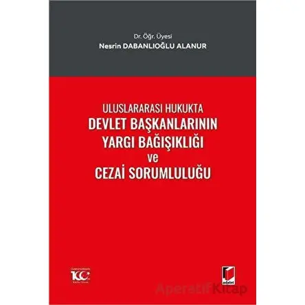 Uluslararası Hukukta Devlet Başkanlarının Yargı Bağışıklığı ve Cezai Sorumluluğu