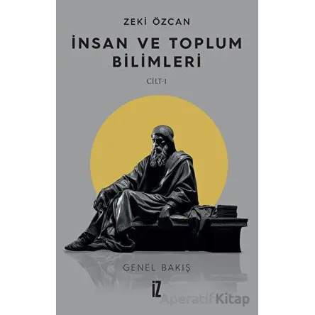 İnsan ve Toplum Bilimleri Cilt 1 - Zeki Özcan - İz Yayıncılık