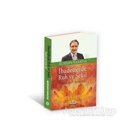 İbadetlerde Ruh ve Şekil - Mustafa Karataş - Ensar Neşriyat