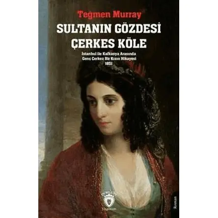 Sultanın Gözdesi Çerkes Köle İstanbul İle Kafkasya Arasında Genç Çerkez Bir Kızın Hikayesi 1851