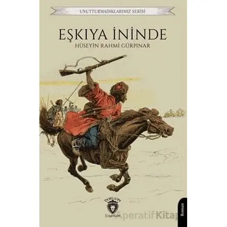 Unutturmadıklarımız Serisi - Eşkıya İninde - Hüseyin Rahmi Gürpınar - Dorlion Yayınları