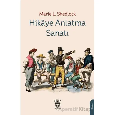 Hikaye Anlatma Sanatı - Marie L. Shedlock - Dorlion Yayınları