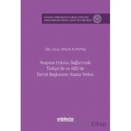Anayasa Hukuku Bağlamında Türkiyede ve ABDde Devlet Başkanının Atama Yetkisi İstanbul Üniversitesi H