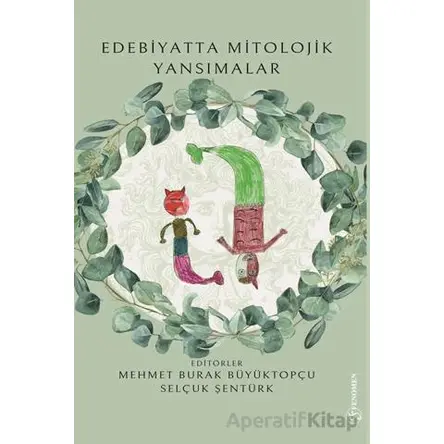 Edebiyatta Mitolojik Yansımalar - Selçuk Şentürk - Fenomen Yayıncılık