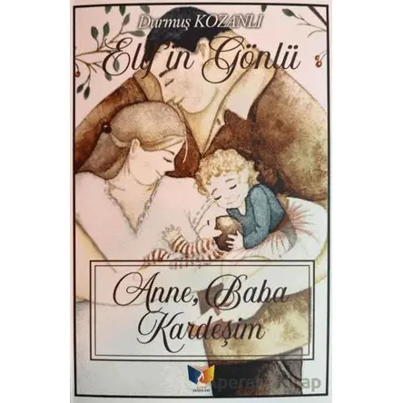 Anne, Baba, Kardeşim - Durmuş Kozanlı - Ateş Yayınları
