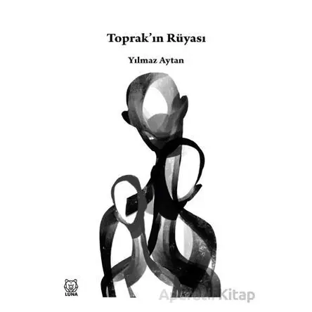 Toprak’ın Rüyası - Yılmaz Aytan - Luna Yayınları