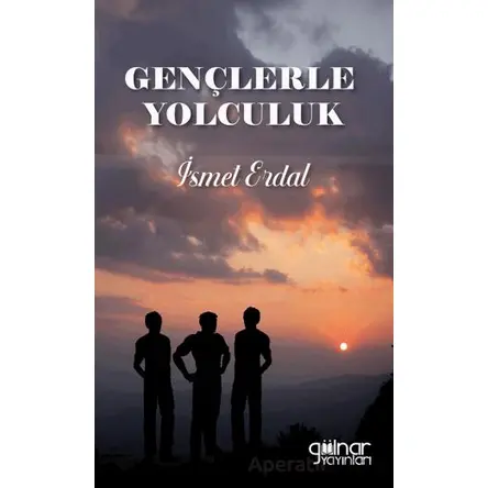 Gençlerle Yolculuk - İsmet Erdal - Gülnar Yayınları