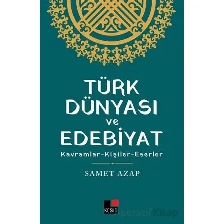 Türk Dünyası ve Edebiyat - Samet Azap - Kesit Yayınları