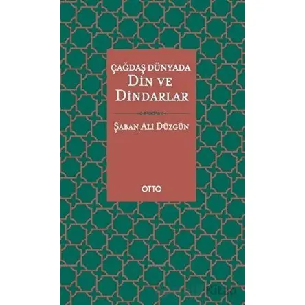 Çağdaş Dünyada Din ve Dindarlar - Şaban Ali Düzgün - Otto Yayınları