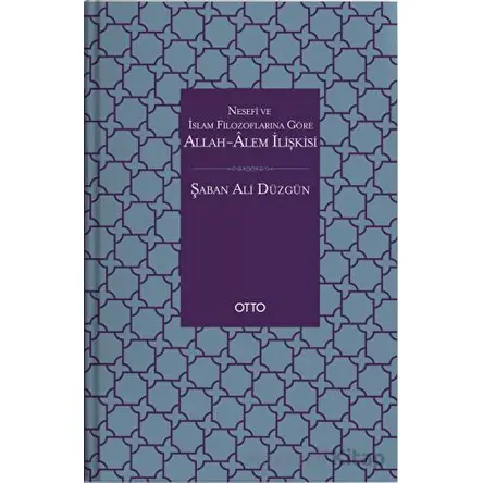 Nesefi ve İslam Filozoflarına Göre Allah - Alem İlişkisi - Şaban Ali Düzgün - Otto Yayınları