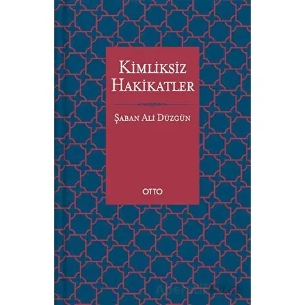 Kimliksiz Hakikatler - Şaban Ali Düzgün - Otto Yayınları