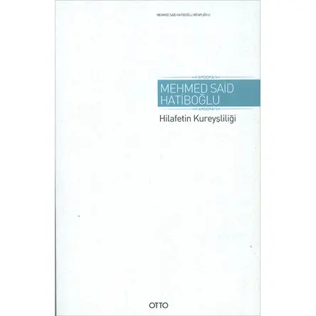 Hilafetin Kureyşliliği - Mehmed Said Hatiboğlu - Otto Yayınları