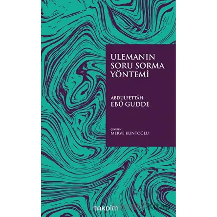 Ulemanın Soru Sorma Yöntemi - Abdulfettah Ebu Gudde - Takdim