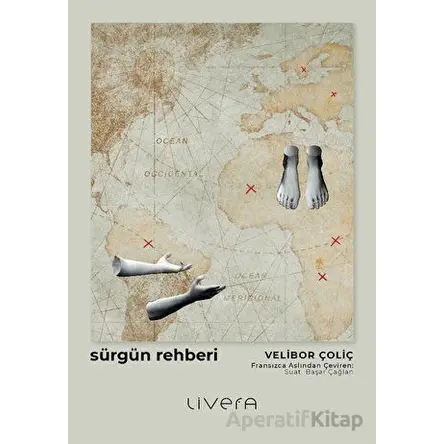 Sürgün Rehberi - Sürgünde Hayatta Kalmak için Otuz Beş Ders - Velibor Çoliç - Livera Yayınevi