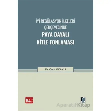 İyi Regülasyon İlkeleri Çerçevesinde Paya Dayalı Kitle Fonlaması - Onur Ocaklı - Adalet Yayınevi