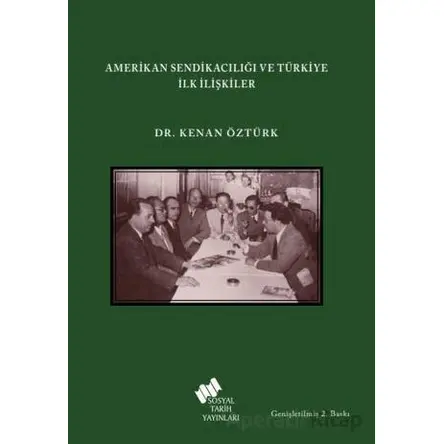 Amerikan Sendikacılığı ve Türkiye İlk İlişkiler - Kenan Öztürk - Sosyal Tarih Yayınları