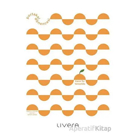 Portakal Dönencesi - Karen Tei Yamashita - Livera Yayınevi