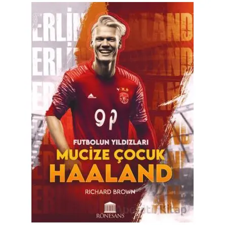 Futbolun Yıldızları Mucize Çocuk Haaland - Richard Brown - Rönesans Yayınları