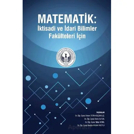 Matematik : İktisadi ve İdari Bilimler Fakülteleri İçin