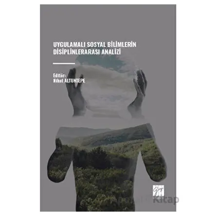 Uygulamalı Sosyal Bilimlerin Disiplinlerarası Analizi - Nihat Altuntepe - Gazi Kitabevi