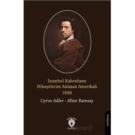İstanbul Kahvehane Hikayelerini Anlatan Amerikalı 1898 - Cyrus Adler - Dorlion Yayınları