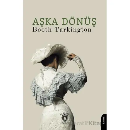 Aşka Dönüş - Booth Tarkington - Dorlion Yayınları