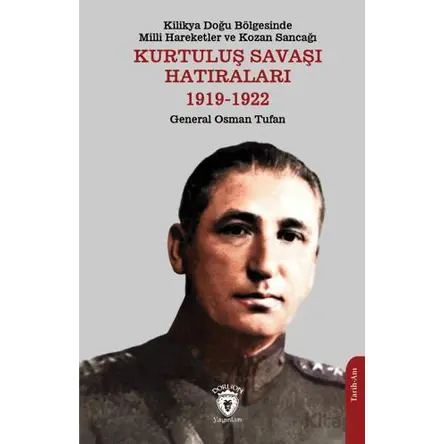 Kilikya Doğu Bölgesinde Milli Hareketler ve Kozan Sancağı Kurtuluş Savaşı Hatıraları 1919-1922