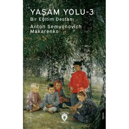 Yaşam Yolu -3 - Anton Semyonovich Makarenko - Dorlion Yayınları