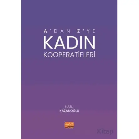 A’dan Z’ye Kadın Kooperatifleri - Nazlı Kazanoğlu - Nobel Bilimsel Eserler