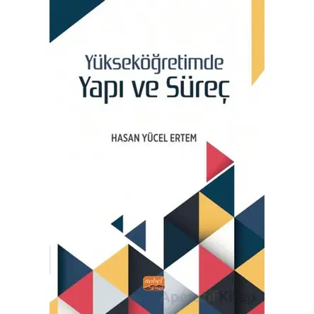 Yükseköğretimde Yapı ve Süreç - Hasan Yücel Ertem - Nobel Bilimsel Eserler
