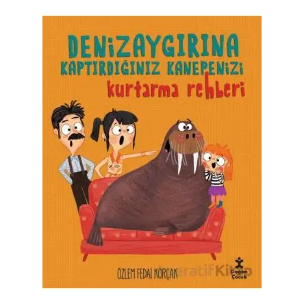 Deniz Aygırına Kaptırdığınız Kanepenizi Kurtarma Rehberi - Özlem Fedai Korçak - Doğan Çocuk