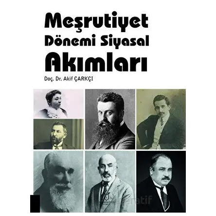 Meşrutiyet Dönemi Siyasal Akımları - Akif Çarkçı - Akademisyen Kitabevi