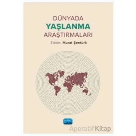 Dünyada Yaşlanma Araştırmaları - Kolektif - Nobel Akademik Yayıncılık