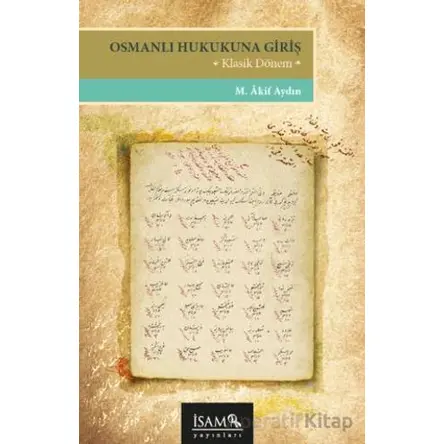 Osmanlı Hukukuna Giriş - M. Akif Aydın - İsam Yayınları