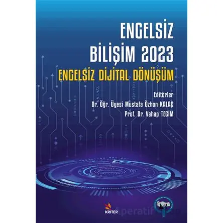 Engelsiz Bilişim 2023 - Engelsiz Dijital Dönüşüm - Mustafa Özhan Kalaç - Kriter Yayınları