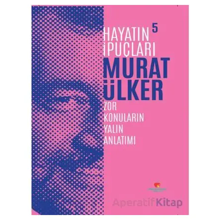 Hayatın İpuçları 5 - Murat Ülker - Sabri Ülker Vakfı Yayınları